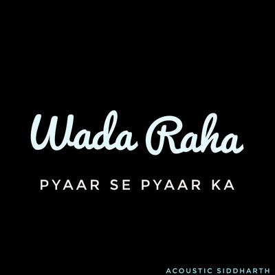 Wada Raha Pyaar Se Pyaar Ka Ab Hum Na Honge Judaa's cover