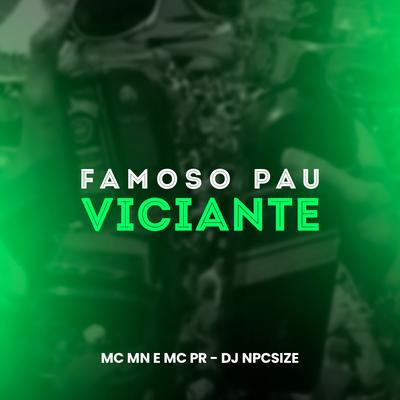 Famoso Pau Viciante By MC PR, MC MN, DJ NpcSize's cover