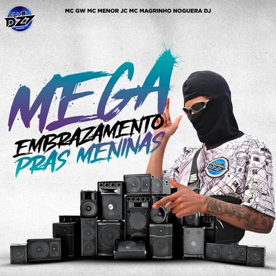 Mega Embrazamento Pras Meninas By Mc Gw, MC MENOR JC, Mc Magrinho, Noguera DJ's cover