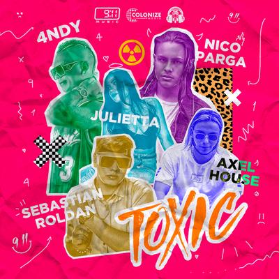 Toxic By Sebastian Roldan, 4NDY, Nico Parga, Axel House, Julietta's cover