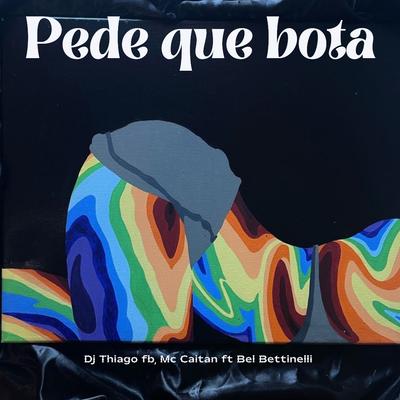 Pede Que Bota By Dj Thiago FB, Bel Bertinelli, Mc CAITAN's cover