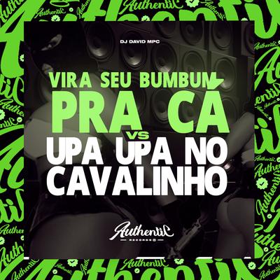 Vira Seu Bumbum pra Cá Vs Upa Upa no Cavalinho By DJ David Mpc's cover