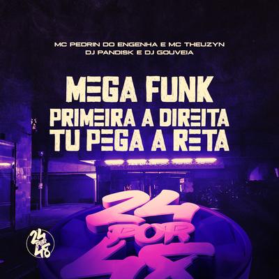 Mega Funk - Primeira a Direita Tu Pega a Reta By DJ PANDISK, DJ Gouveia, Mc Pedrin do Engenha, MC Theuzyn's cover