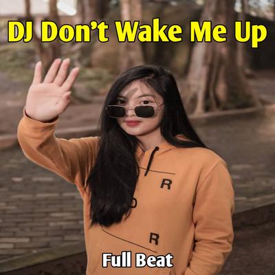 DJ Don't Wake Me Up (Full Beat)'s cover