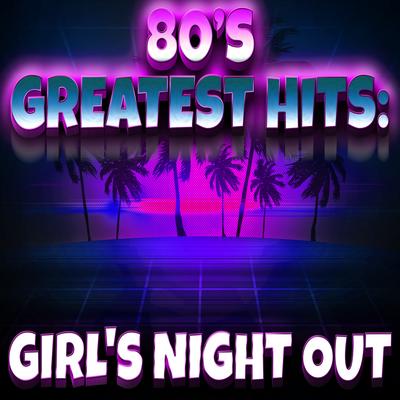 80s Greatest Hits: Girl's Night Out's cover