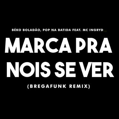 Marca pra Nois Se Ver (feat. MC Ingryd) By Béko Boladão, Pop Na Batida, MC Ingryd's cover