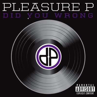 Did You Wrong By Pleasure P's cover