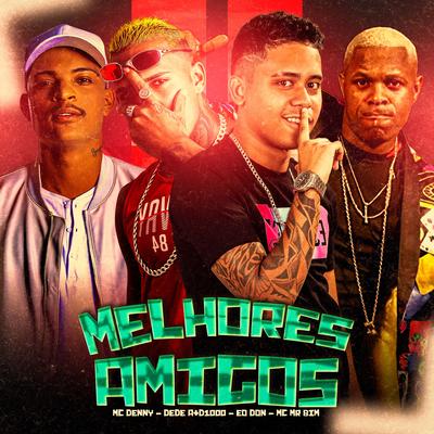 Melhores Amigos By MC Denny, Dedé A+D1000, Mc Mr. Bim, Eo Don's cover