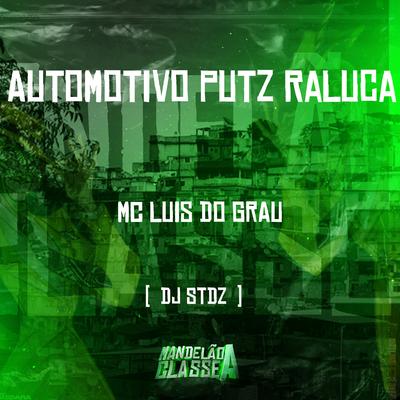 Automotivo Putz Raluca By DJ stdz, MC LUIS DO GRAU's cover