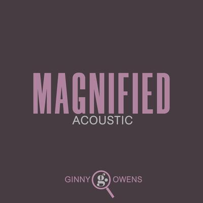 Magnified (Acoustic) By Ginny Owens's cover
