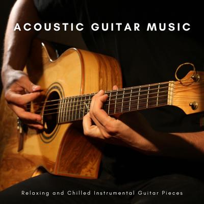 Acoustic Guitar Music: Relaxing and Chilled Instrumental Guitar Pieces's cover