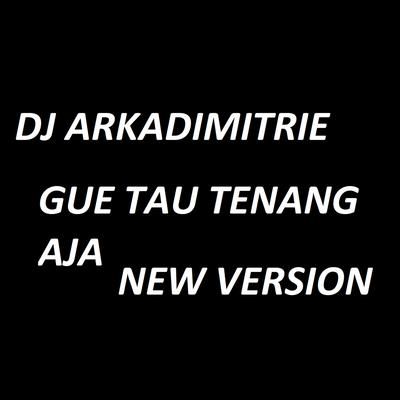 Gue Tau Tenang Aja New Version By Arkadimitrie's cover