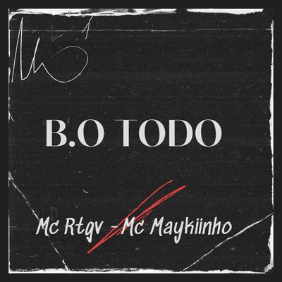B.O Todo By MC RTGV, Mc Maykiinho, Dj Thiago FB's cover