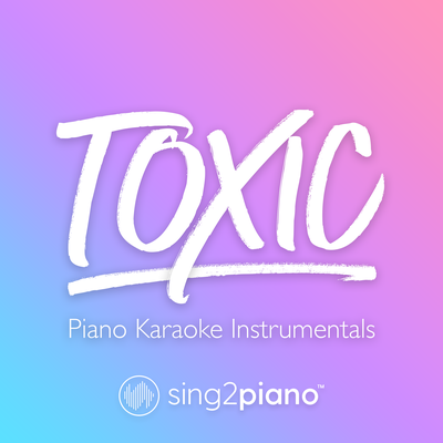 Toxic (Lower Key) [In the Style of Melanie Martinez] (Piano Karaoke Version) By Sing2Piano's cover