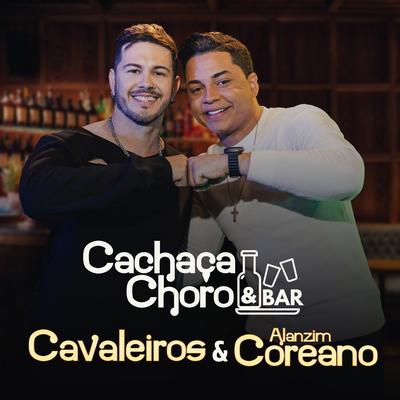 Cachaça, Choro e Bar By Cavaleiros do Forró, Alanzim Coreano's cover