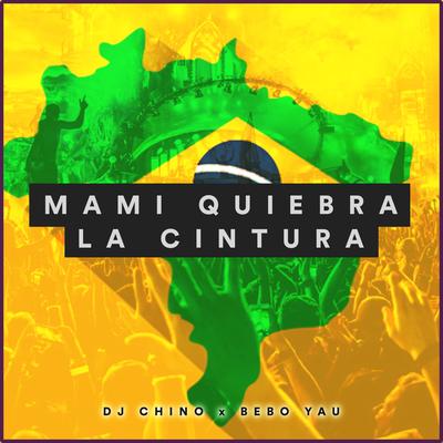 Mami Quiebra la Cintura By DJ Chino, Bebo Yau's cover