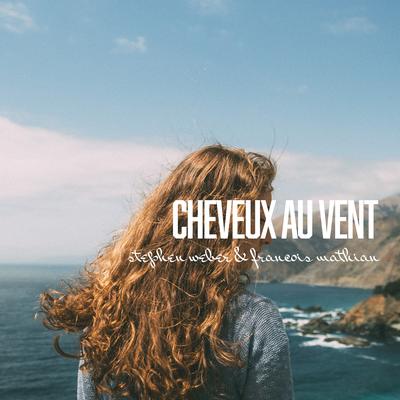 Cheveux Au Vent (Reimagined) By Stephen Weber, FRANCOIS MATHIAN's cover