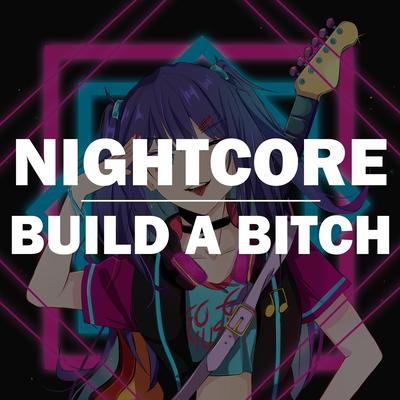 Build A Bitch (Nightcore) By Nightcore Queen's cover