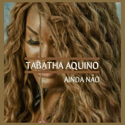 Ainda Não By Tabatha Aquino, Rogério Cruz's cover