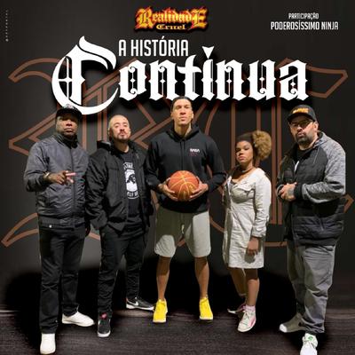 A História Continua By Realidade Cruel, Poderosíssimo Ninja's cover