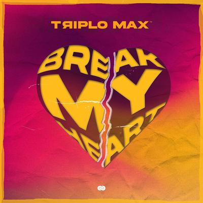 Break My Heart By Triplo Max's cover