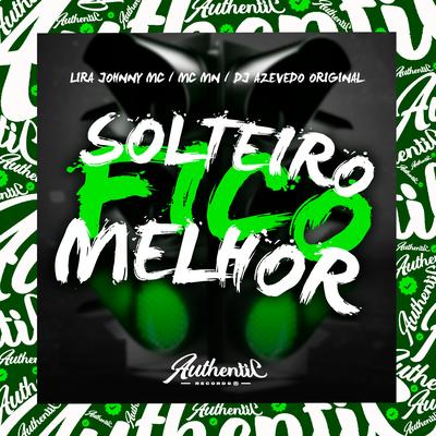 Solteiro Fico Melhor By Dj azevedo original, MC MN, Lira Johnny MC's cover