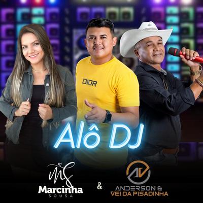 Alô DJ By Marcinha Sousa, Anderson & Vei da Pisadinha's cover
