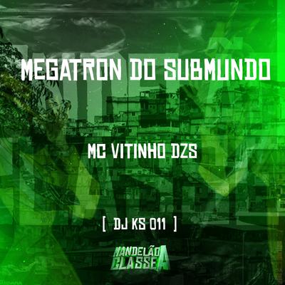 Megatron do Submundo By MC Vitinho DZS, DJ KS 011's cover