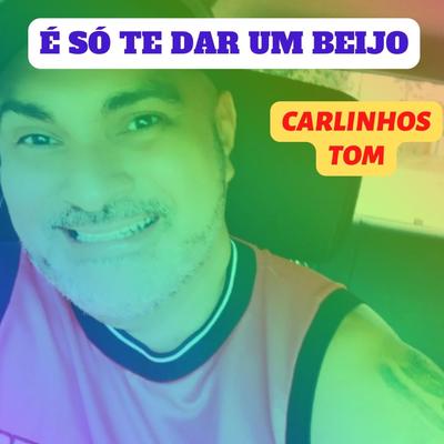 É Só Te Dar Um Beijo By Carlinhos Tom's cover