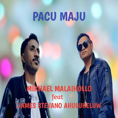 Pacu Maju By Mikhael Malaihollo, James Stevano's cover