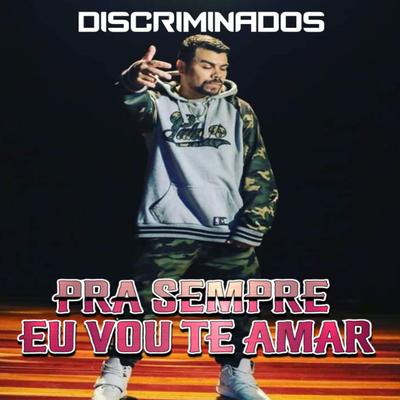 Pra Sempre Vou Te Amar By Discriminados's cover