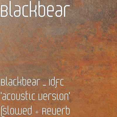 Blackbear _ Idfc 'acoustic Version' (slowed + Reverb By blackbear's cover