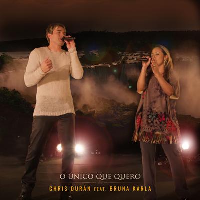 O Único que Quero By Chris Duran, Bruna Karla's cover