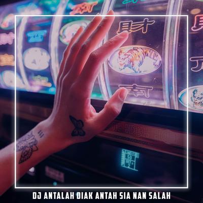 DJ ANTALAH LAH DIAK ANTAH SIA NAN SALAH's cover