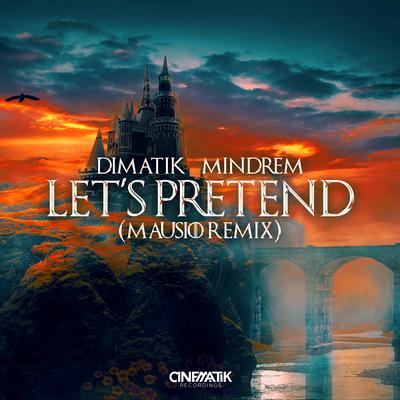 Let's Pretend (Mausio Remix) By Dimatik, MINDREM, Mausio's cover