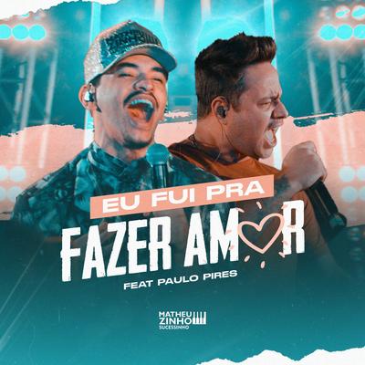 Eu Fui Pra Fazer Amor By Matheuzinho Sucessinho, Paulo Pires's cover