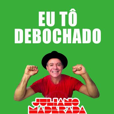 Eu Tô Debochado By Juliano Maderada's cover