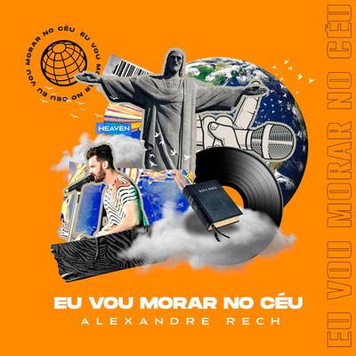 Eu Vou Morar no Céu By Alexandre Rech's cover