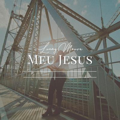 Meu Jesus By Lueny Moura's cover