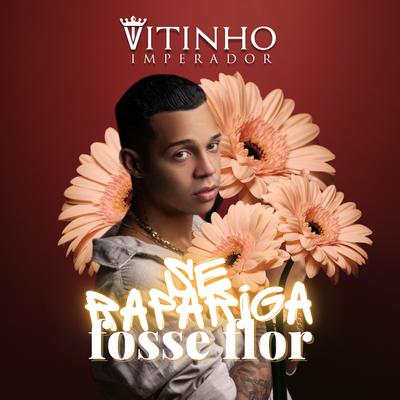 Se Rapariga Fosse Flor By Vitinho Imperador's cover