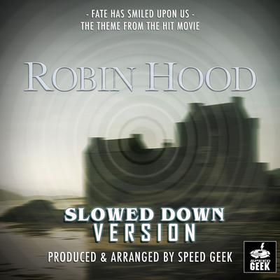 Fate Has Smiled Upon Us Main Theme (From ''Robin Hood'') (Slowed Down) By Speed Geek's cover