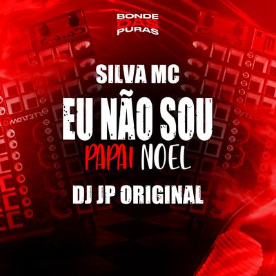 Eu Não Sou Papai Noel By Silva Mc, DJ Jp Original's cover