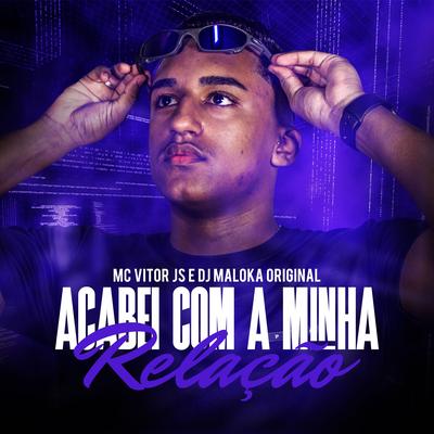 Acabei Com A Minha Relação By MC Vitor JS, DJ Maloka Original's cover