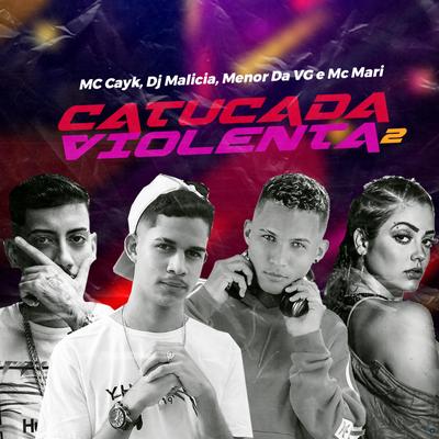 Catucada Violenta 2 (feat. MC Menor da VG) (feat. MC Menor da VG) By Mc Cayk, DJ Malicia, MC Mari, Mc Menor da VG's cover