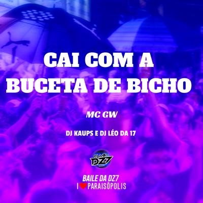 Cai Com a Buceta de Bicho By DJ Léo da 17, DJ KAUPS, Mc Gw's cover