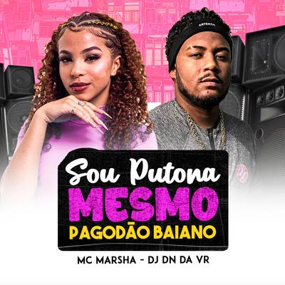 Sou Putona Mesmo Pagodão Baiano By Dj Dn Da Vr, MC Marsha's cover