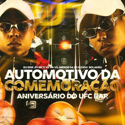 Automotivo da Comemoração - Aniversario do Ufc Bar By Mc Menor da ZO, DJ Erik JP, MC Zudo Boladão, MC VK DA VS's cover