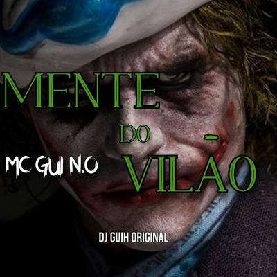 Mente do Vilão By Mc Gui N.O, DJ Guih Original's cover