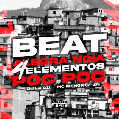 Beat Alegra Nóia 4 Elementos Poc Poc (feat. Mc Menor da ZN) (feat. Mc Menor da ZN) By DJ LZ 011, Mc Menor da ZN's cover