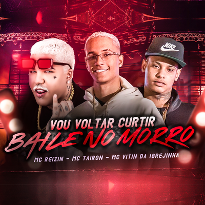 Vou Voltar Curtir Vs Baile No Morro By MC Reizin, MC Tairon, Mc Vitin Da Igrejinha's cover